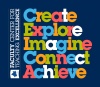Create Explore Imagine Connect Achieve